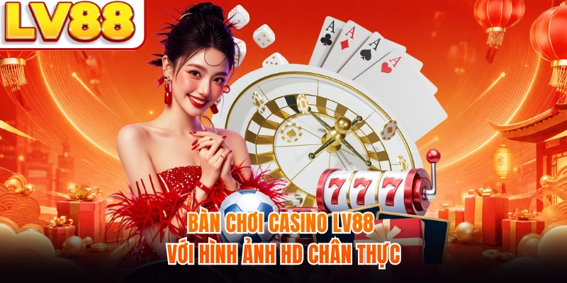 Bàn chơi casino LV88 với hình ảnh HD chân thực