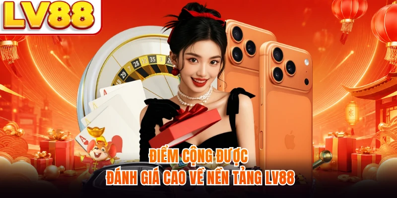 Điểm cộng được đánh giá cao về nền tảng LV88