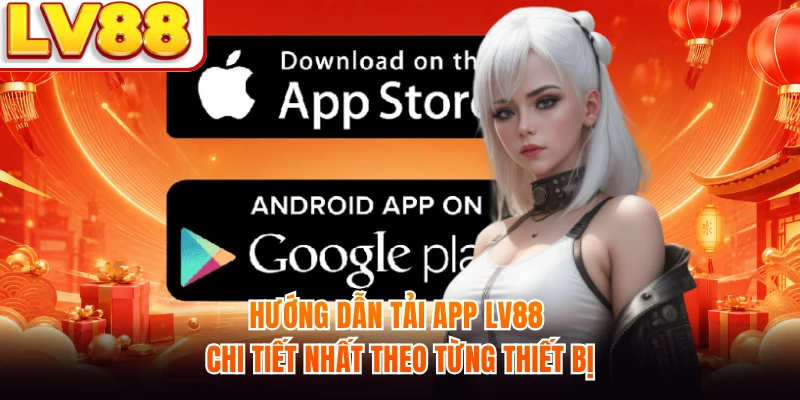 Hướng dẫn tải app LV88 chi tiết nhất theo từng thiết bị