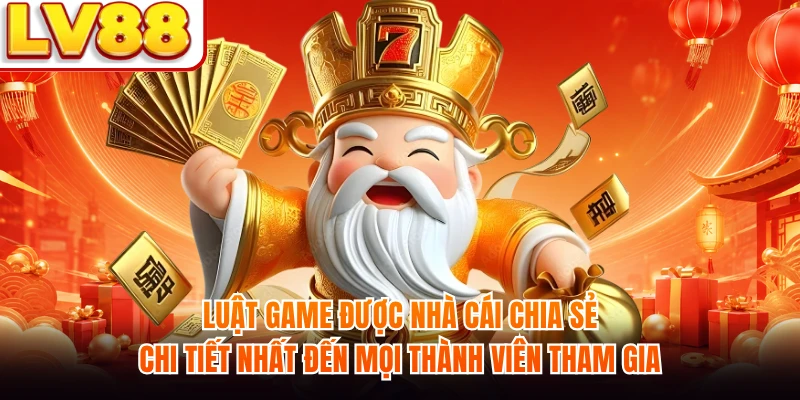 Luật game được nhà cái chia sẻ chi tiết nhất đến mọi thành viên tham gia