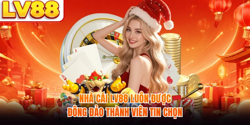 Nhà cái LV88 luôn được đông đảo thành viên tin chọn