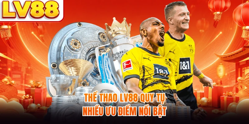 Thể thao LV88 quy tụ nhiều ưu điểm nổi bật