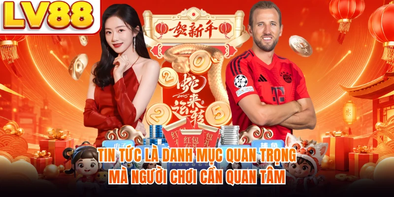 Tin tức là danh mục quan trọng mà người chơi cần quan tâm